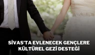 Sivas’ta Evlenecek Gençlere Kültürel Gezi Desteği