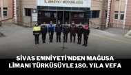 Sivas Emniyeti’nden Mağusa Limanı Türküsüyle 180. Yıla Vefa