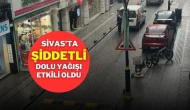 Sivas’ta Şiddetli Dolu Yağışı Etkili Oldu