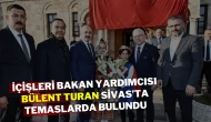 İçişleri Bakan Yardımcısı Bülent Turan Sivas’ta Temaslarda Bulundu