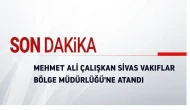 Mehmet Ali Çalışkan Sivas Vakıflar Bölge Müdürlüğü'ne Atandı