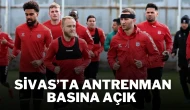 Sivas’ta Antrenman Basına Açık