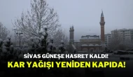 Sivas Güneşe Hasret Kaldı! Kar Yağışı Yeniden Kapıda!