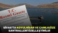 Sivas'ta Koyulhisar ve Çamlıgöze Santralleri Özelleştirildi