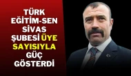 Türk Eğitim-Sen Sivas Şubesi Üye Sayısıyla Güç Gösterdi