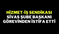 Hizmet-İş Sendikası Sivas Şube Başkanı Görevinden İstifa Etti