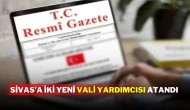 Sivas’a İki Yeni Vali Yardımcısı Atandı