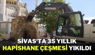 Sivas'ta 35 Yıllık Hapishane Çeşmesi Yıkıldı