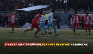 Sivas'ta Amatör Kümede Play-off Heyecanı  Yaşanacak