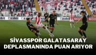 Sivasspor, Galatasaray Deplasmanında Puan Arıyor