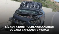 Sivas'ta Kontrolden Çıkan Araç Duvara Saplandı: 3 Yaralı