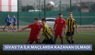 Sivas'ta ilk Maçlarda Kazanan Olmadı