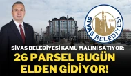 Sivas Belediyesi Kamu Malını Satıyor: 26 Parsel Bugün Elden Gidiyor!