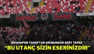 Sivasspor Taraftar Grubundan Sert Tepki: “Bu Utanç Sizin Eserinizdir”
