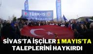 Sivas’ta İşçiler 1 Mayıs’ta Taleplerini Haykırdı