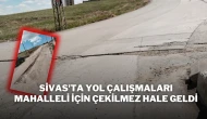 Sivas'ta Yol Çalışmaları Mahalleli İçin Çekilmez Hale Geldi