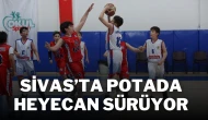 Sivas’ta Potada Heyecan Sürüyor