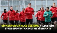 Sivasspor’da Flaş Gelişme! Yıldız İsim Sivasspor’u Takip Etmeyi Bıraktı