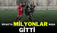Sivas'ta Milyonlar Boşa Gitti
