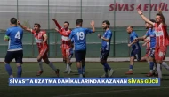 Sivas'ta Uzatma Dakikalarında Kazanan Sivas Gücü