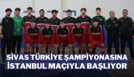 Sivas Türkiye Şampiyonasına İstanbul Maçıyla Başlıyor