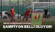 Sivas’ta Nefesler Tutuldu! Şampiyon Belli Oluyor!