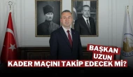 Başkan Uzun, Kader Maçını Takip Edecek Mi?
