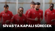 Sivas'ta Kapalı Sürecek