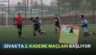 Sivas’ta 2. Kademe Maçları Başlıyor