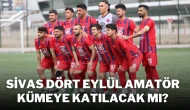 Sivas Dört Eylül Amatör Kümeye Katılacak Mı?