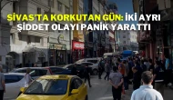 Sivas’ta Korkutan Gün: İki Ayrı Şiddet Olayı Panik Yarattı