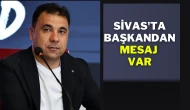 Sivas'ta Başkandan Mesaj Var