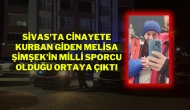 Sivas'ta Cinayete Kurban Giden Melisa Şimşek’in Milli Sporcu Olduğu Ortaya Çıktı