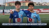 Sivas’ta Koyuncu Kardeşler Beğeni Topluyor