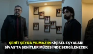 Şehit Şeyda Yılmaz’ın Kişisel Eşyaları Sivas’ta Şehitler Müzesi’nde Sergilenecek