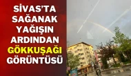 Sivas’ta Sağanak Yağışın Ardından Gökkuşağı Görüntüsü