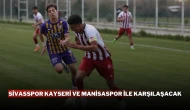 Sivasspor Kayseri ve Manisaspor ile Karşılaşacak