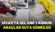 Sivas'ta Sel Gibi Yağmur: Araçlar Suya Gömüldü