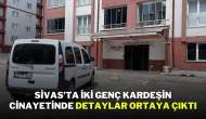 Sivas’ta İki Genç Kardeşin Cinayetinde Detaylar Ortaya Çıktı