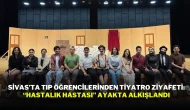 Sivas’ta Tıp Öğrencilerinden Tiyatro Ziyafeti: “Hastalık Hastası” Ayakta Alkışlandı