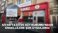 Sivas'ta Et ve Süt Kurumu'ndan Engellilere Şok Uygulama!
