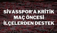 Sivasspor’a Kritik Maç Öncesi İlçelerden Destek