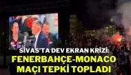 Sivas’ta Dev Ekran Krizi: Fenerbahçe-Monaco Maçı Tepki Topladı