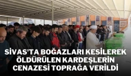 Sivas'ta Boğazları Kesilerek Öldürülen Kardeşlerin Cenazesi Toprağa Verildi