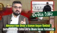 Almanya’dan Sivas’a Uzanan Başarı Öyküsü: Serhat Hatip ve Evita Life’ın İlham Veren Yolculuğu