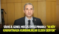 Sivas İl Genel Meclis Üyesi Pınarlı: “14 Köy Karantinada Kurbanlıklar Elden Gidiyor”