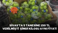 Sivas'ta 5 Tanesine 150 TL Verilmişti Şimdi Kilosu Aynı Fiyat!