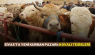 Sivas’ta Yeni Kurban Pazarı: Kovalı Tesisleri