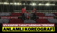 Sivasspor Taraftarından Tribünde Anlamlı Koreografi