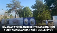 Sivas Atatürk Anıtı Restorasyonu İçin Yeni Tamamlanma Tarihi Bekleniyor